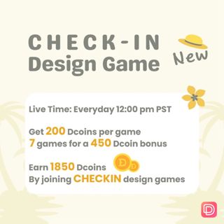 Jump into our new design game - Check-in Design Game! Score 200 Dcoins a pop, nail all 7 for a 450 Dcoin bonus. Get ready to design, shine, and be downright divine!